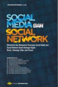 Social Media dan Social Network : memahami dan menguasai penerapan sosial media dan sosial network dalam berbagai aspek bisnis, teknologi, etika, dan privasi
