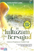 Di Multazam Aku Bersujud: Catatan Perjalanan Ibadah Haji