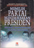 Memilih Partai, Mendambakan Presiden : Belajar berdemokrasi di ufuk milenium