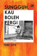 Sungguh, Kau Boleh Pergi : Kumpulan sajak