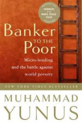 Banker To The Poor : Micro-lending and the battle against world poverty