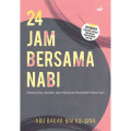 24 Jam Bersama Nabi : Rahasia doa, amalan dan kebiasaan rasulullah sehari-hari