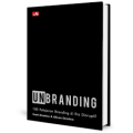 UNBRANDING : 100 pelajaran branding di era disruptif