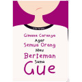 Gimana Caranya Agar Semua Orang Mau Berteman Sama Gue
