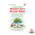 Strategi & Metode Mengajar Siswa di Luar Kelas (Outdor Learning) Secara Aktif, Kreatif, Inspiratif, & Komunikatif