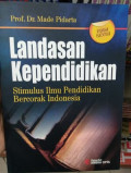 Landasan Kependidikan : Stimulus ilmu pendidikan bercorak indonesia
