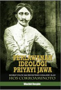 Perlawanan Ideologi Priyayi Jawa : Biografi politik dan rekrontruksi sosialisme-islam hos cokroaminoto