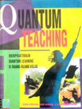 Quantum Teaching : Mempraktikkan quantum learning diruang-ruang kelas