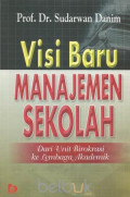 Visi Baru Manajemen Sekolah : Dari unit birokrasi ke lembaga akademik