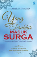 Yang Terakhir Masuk Surga : Kisah-kisah hikmah terbaik dalam khazanah kitab klasik islam